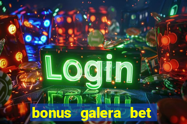 bonus galera bet como funciona