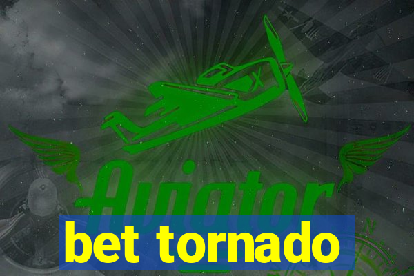 bet tornado