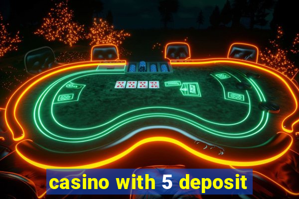 casino with 5 deposit