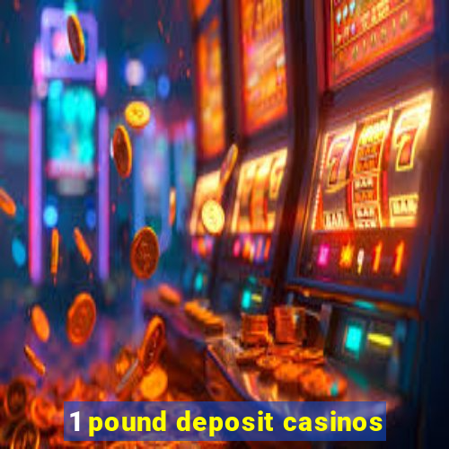 1 pound deposit casinos