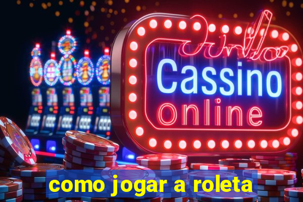 como jogar a roleta