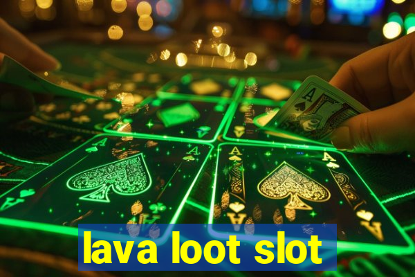 lava loot slot