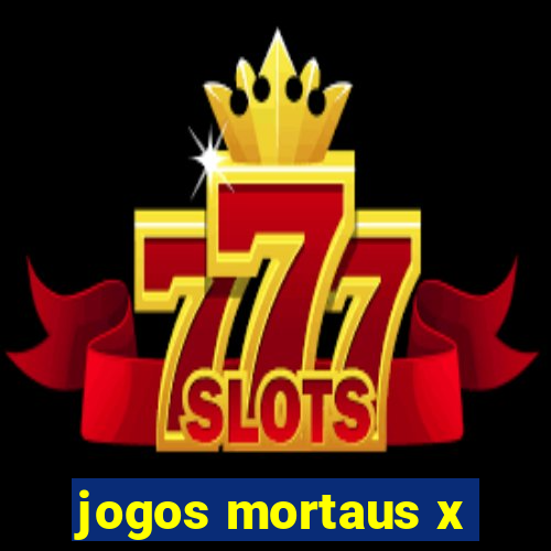 jogos mortaus x