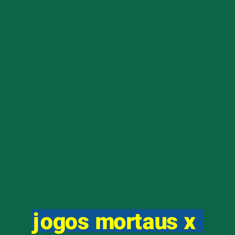 jogos mortaus x