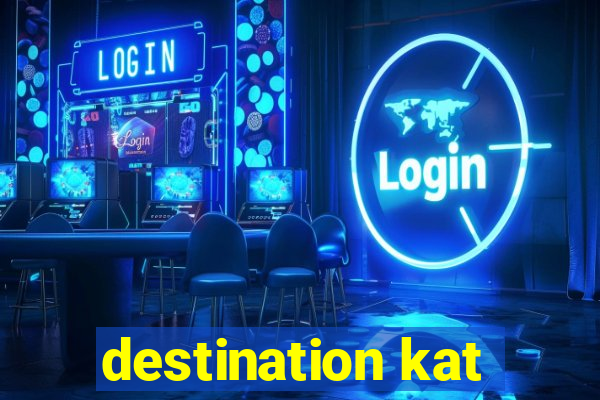 destination kat