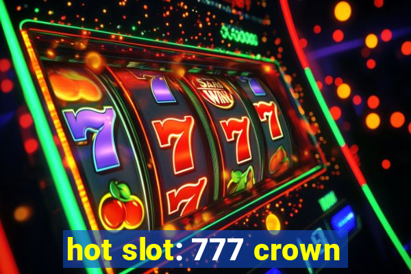 hot slot: 777 crown