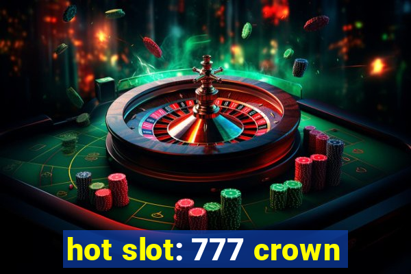 hot slot: 777 crown