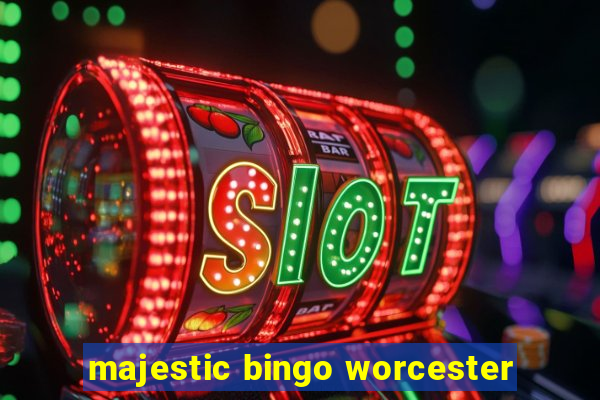 majestic bingo worcester