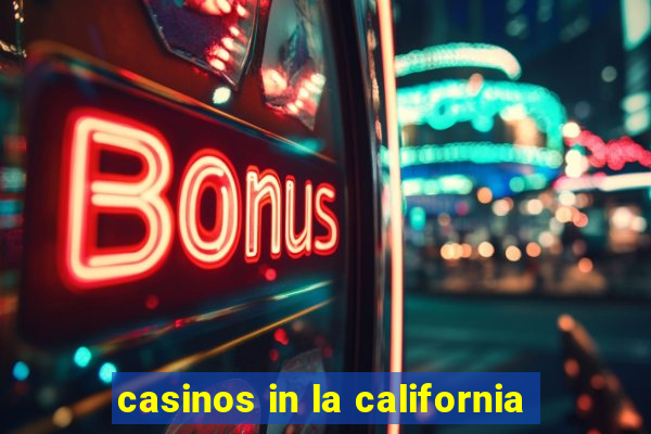 casinos in la california