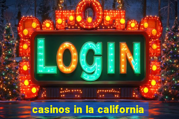 casinos in la california