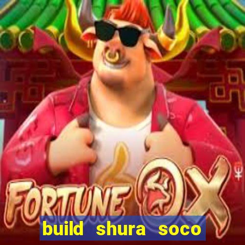 build shura soco furac o