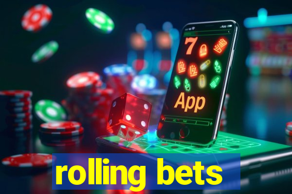 rolling bets