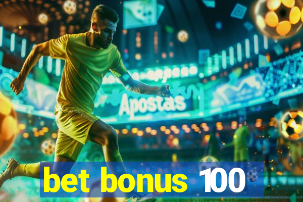 bet bonus 100