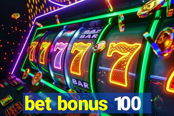 bet bonus 100