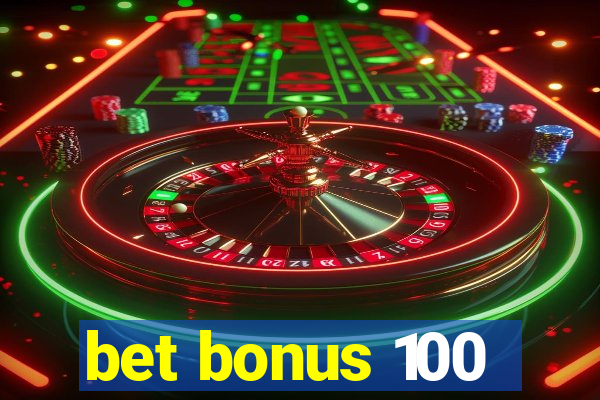 bet bonus 100