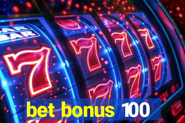 bet bonus 100