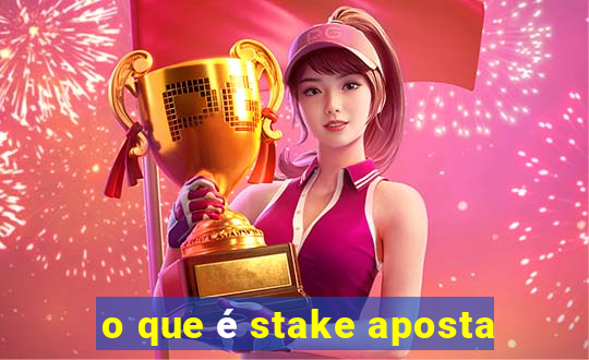 o que é stake aposta