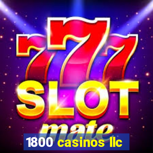 1800 casinos llc