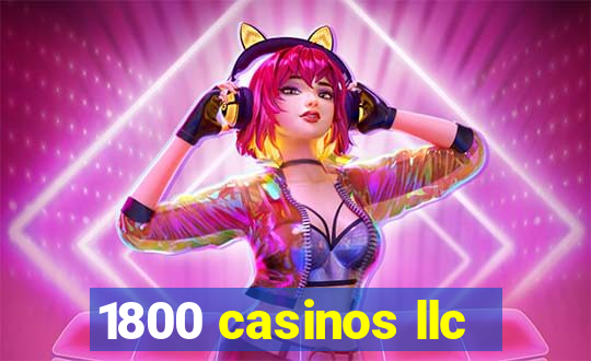 1800 casinos llc