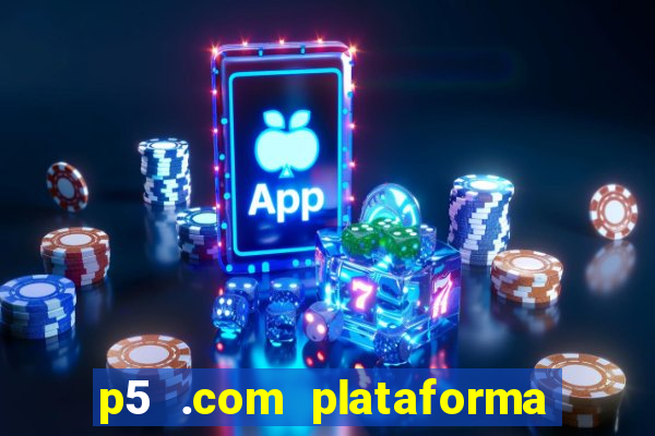 p5 .com plataforma de jogos