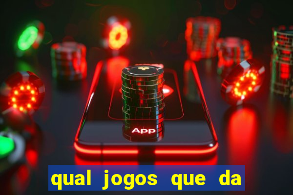 qual jogos que da dinheiro de verdade