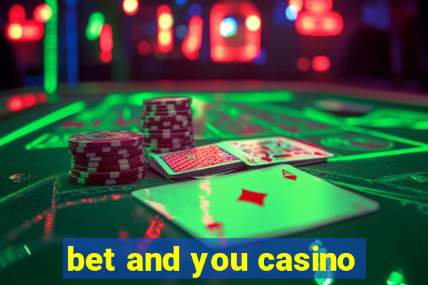 bet and you casino