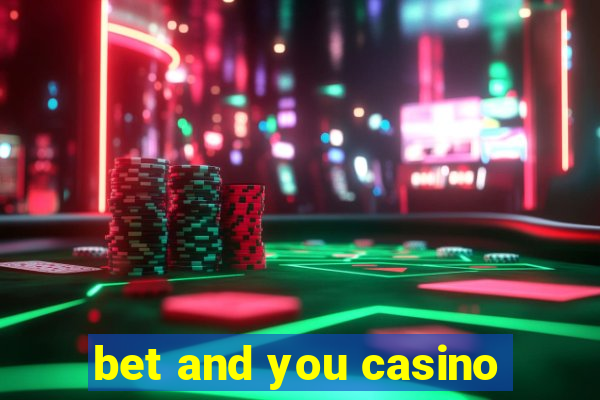 bet and you casino