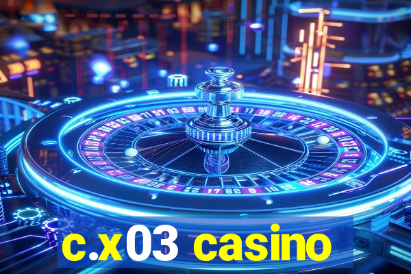 c.x03 casino