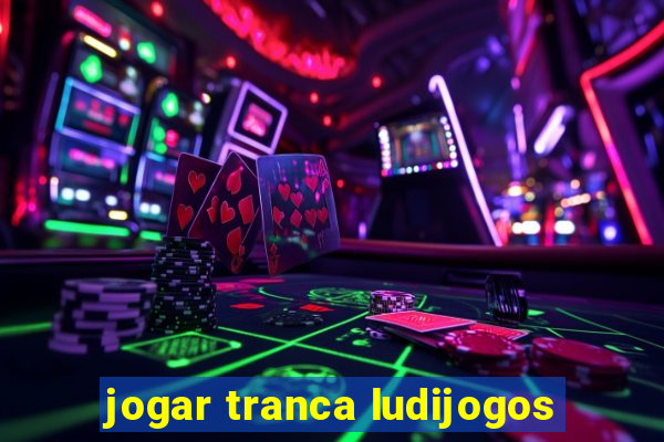 jogar tranca ludijogos