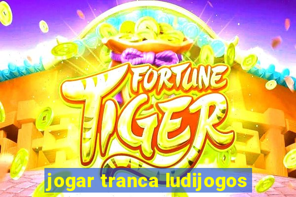 jogar tranca ludijogos