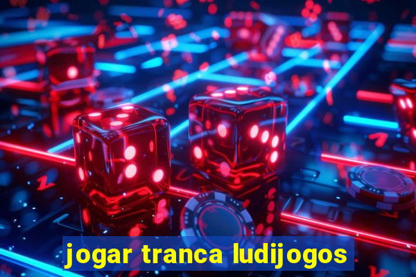 jogar tranca ludijogos