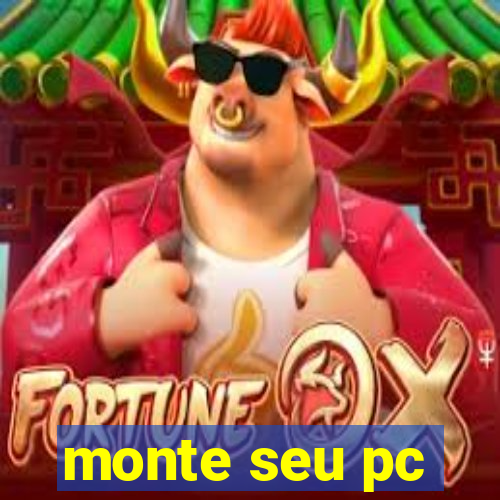 monte seu pc