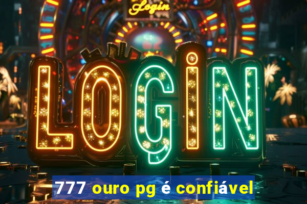 777 ouro pg é confiável