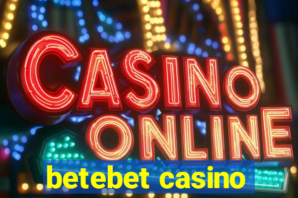 betebet casino