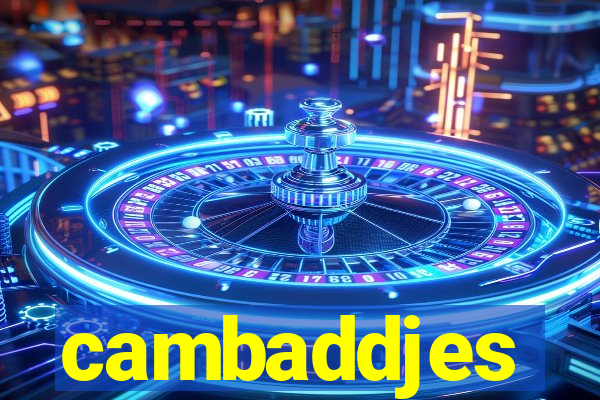 cambaddjes