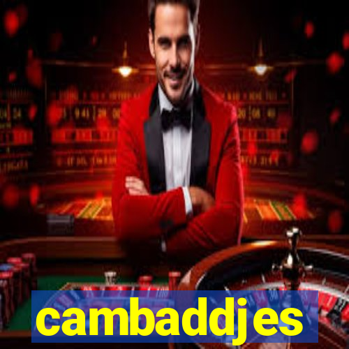 cambaddjes