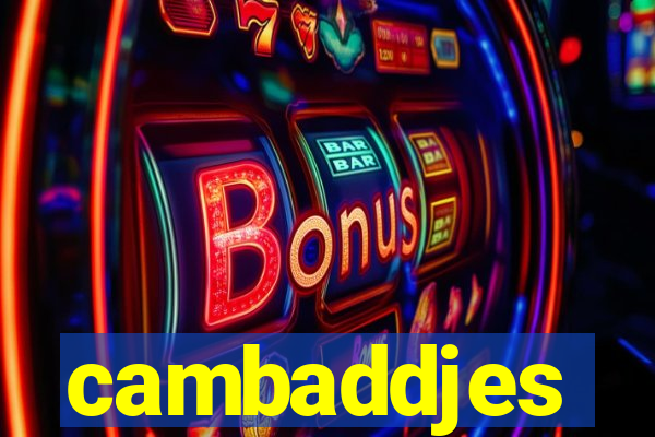 cambaddjes