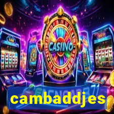 cambaddjes