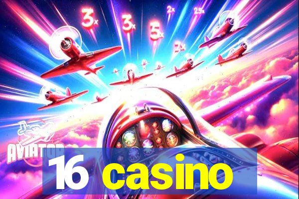 16 casino