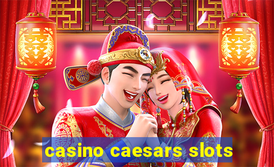 casino caesars slots