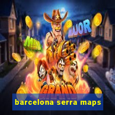 barcelona serra maps