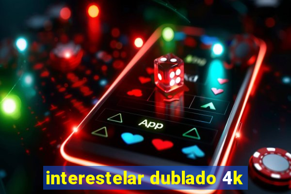 interestelar dublado 4k