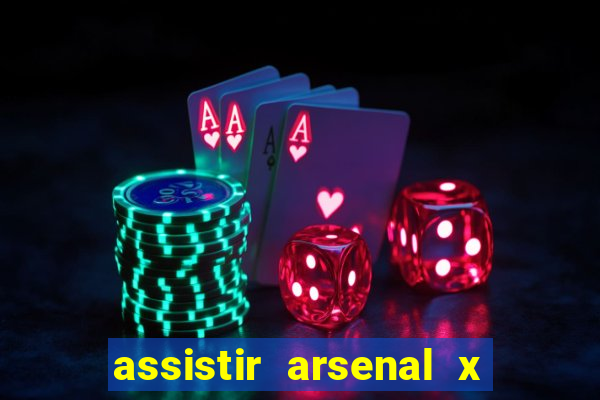 assistir arsenal x barcelona ao vivo hd