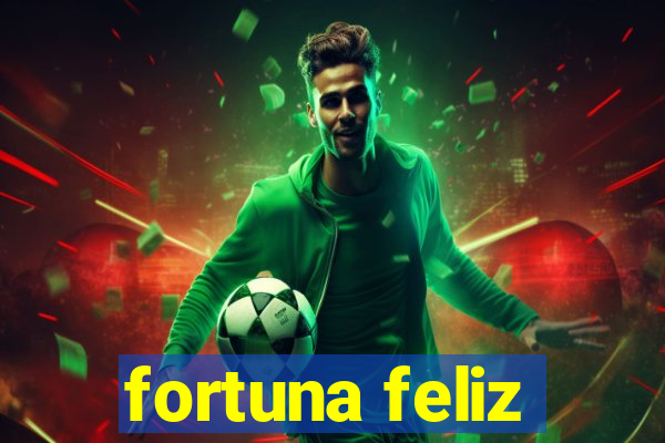 fortuna feliz