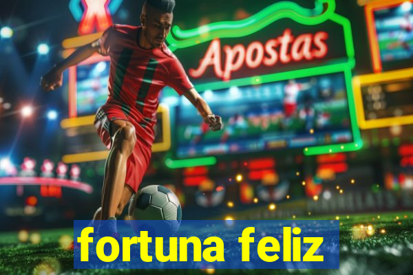 fortuna feliz