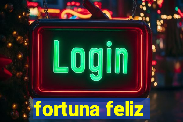 fortuna feliz