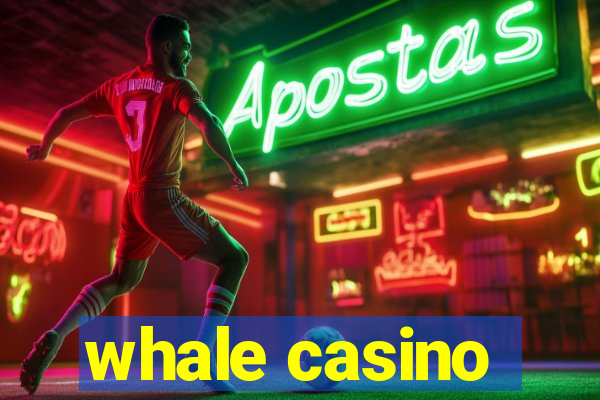 whale casino