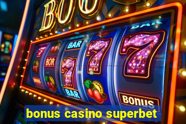 bonus casino superbet