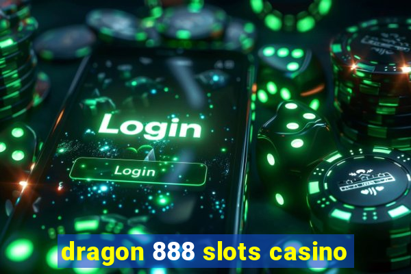 dragon 888 slots casino