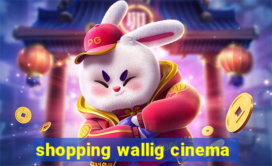 shopping wallig cinema